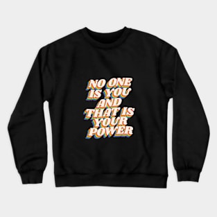 No One is You and That is Your Power Crewneck Sweatshirt